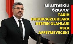 Milletvekili Özkaya: Tarih, hukuksuzluklara destek olanları asla affetmeyecek!