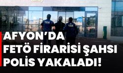 Afyon’da FETÖ firarisi şahsı polis yakaladı!