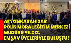 Afyonkarahisar Polis Moral Eğitim Merkezi Müdürü Yıldız, EMŞAV üyeleriyle buluştu!