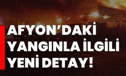 Afyon’daki yangınla ilgili yeni detay!