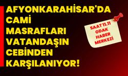 Afyonkarahisar'da Cami Masrafları Vatandaşın Cebinden Karşılanıyor!