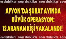 Afyon’da Şubat Ayında Büyük Operasyon: 12 Aranan Kişi Yakalandı!