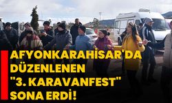 Afyonkarahisar'da düzenlenen "3. KaravanFest" sona erdi!