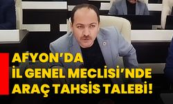 Afyon’da İl Genel Meclisi’nde araç tahsis talebi!