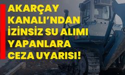 Akarçay Kanalı’ndan izinsiz su alımı yapanlara ceza uyarısı!