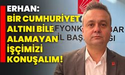 Erhan: Bir Cumhuriyet altını bile alamayan işçimizi konuşalım!