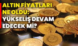 Altın fiyatları ne oldu: Yükseliş devam edecek mi?