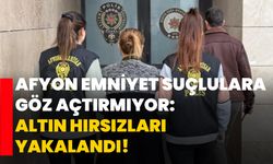 Afyon Emniyet suçlulara göz açtırmıyor: Altın Hırsızları Yakalandı!