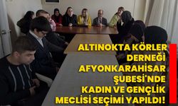 Altınokta Körler Derneği Afyonkarahisar Şubesi'nde kadın ve gençlik meclisi seçimi yapıldı!