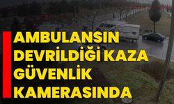 Kütahya'da ambulansın devrildiği kaza güvenlik kamerasında