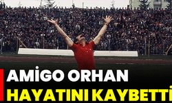 Amigo Orhan Hayatını Kaybetti