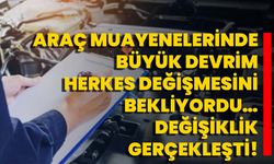 Araç Muayenelerinde Büyük Devrim; Herkes Değişmesini Bekliyordu… Değişiklik Gerçekleşti!