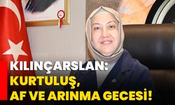 Kılınçarslan: Kurtuluş, af ve arınma gecesi!