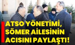 ATSO Yönetimi, Sömer Ailesinin Acısını Paylaştı!