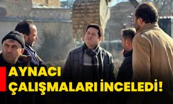 Aynacı çalışmaları inceledi