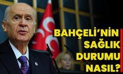 Bahçeli’nin Sağlık Durumu Nasıl?