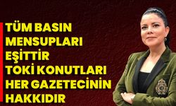 Tüm Basın Mensupları Eşittir, TOKİ Konutları Her Gazetecinin Hakkıdır