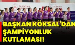 Başkan Köksal'dan Şampiyonluk Kutlaması!