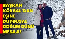 Başkan Köksal’dan eşine duygusal doğum günü mesajı!