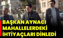 Başkan Aynacı, Mahallelerdeki İhtiyaçları Dinledi