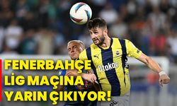 Fenerbahçe, lig maçına yarın çıkıyor!