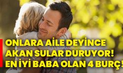 Onlara aile deyince akan sular duruyor! En iyi baba olan 4 burç!