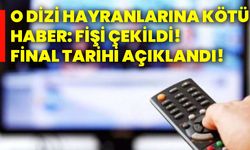 O dizi hayranlarına kötü haber: Fişi çekildi! Final tarihi açıklandı!