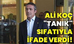 Ali Koç "tanık" sıfatıyla ifade verdi!