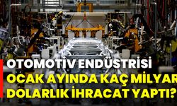 Otomotiv endüstrisi ocak ayında kaç milyar dolarlık ihracat yaptı?