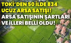 TOKİ’den 50 ilde 834 ucuz arsa satışı! Arsa satışının şartları ve illeri belli oldu!