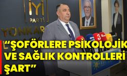 “Şoförlere psikolojik ve sağlık kontrolleri şart”