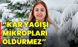 “Kar yağışı mikropları öldürmez”