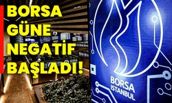 Borsa güne negatif başladı!