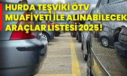 Hurda teşviki ÖTV muafiyeti ile alınabilecek araçlar listesi 2025!