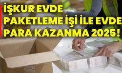 İŞKUR evde paketleme işi ile evde para kazanma 2025!