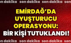 Emirdağ’da uyuşturucu operasyonu: Bir kişi tutuklandı!