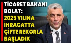 Ticaret Bakanı Bolat: 2025 Yılına İhracatta Çifte Rekorla Başladık