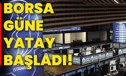 Borsa güne yatay başladı!