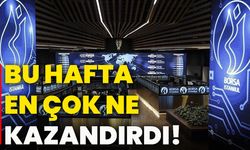 Bu hafta en çok ne kazandırdı!