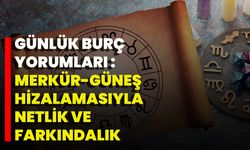 Günlük Burç Yorumları: Merkür-Güneş Hizalamasıyla Netlik Ve Farkındalık