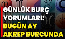 Günlük Burç Yorumları: Bugün Ay Akrep Burcunda