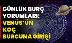 Günlük Burç Yorumları: Venüs’ün Koç Burcuna Girişi