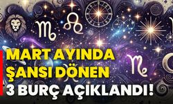 Mart ayında şansı dönen 3 burç açıklandı!