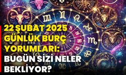 22 Şubat 2025 günlük burç yorumları: Bugün sizi neler bekliyor?