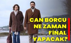 Can Borcu Ne Zaman Final Yapacak?