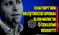 ChatGPT'nin geliştiricisi OpenAI, Elon Musk'ın o teklifini reddetti