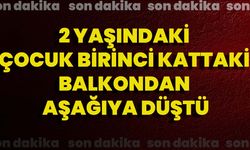 2 Yaşındaki Çocuk Birinci Kattaki Balkondan Aşağıya Düştü