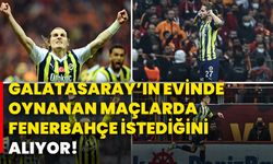 Galatasaray’ın evinde oynanan maçlarda, Fenerbahçe istediğini alıyor!