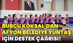 Burcu Köksal’dan Afyon Belediye Yüntaş için destek çağrısı!