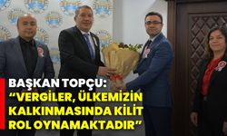 Başkan Topçu: “Vergiler, Ülkemizin Kalkınmasında Kilit Rol Oynamaktadır”